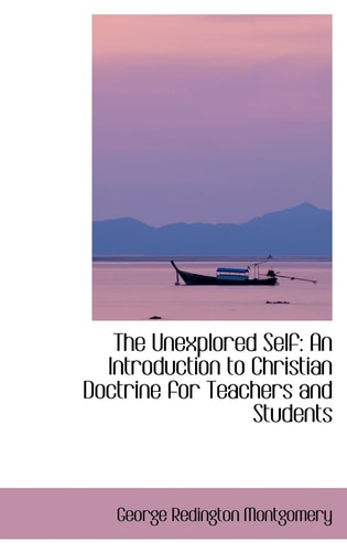 The Unexplored Self: An Introduction to Christian Doctrine for Teachers and Students