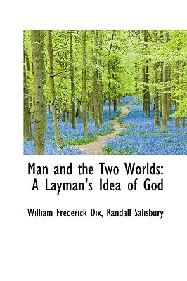 Man and the Two Worlds: A Layman's Idea of God