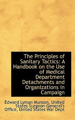 The Principles of Sanitary Tactics: A Handbook on the Use of Medical Department Detachments and Orga