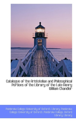 Catalogue of the Aristotelian and Philosophical Portions of the Library of the Late Henry William Ch