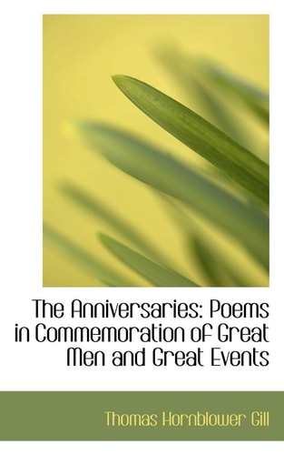 The Anniversaries: Poems in Commemoration of Great Men and Great Events
