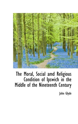 The Moral, Social amd Religious Condition of Ipswich in the Middle of the Nineteenth Century
