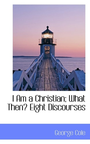 I Am a Christian: What Then Eight Discourses
