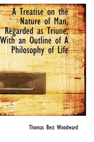 A Treatise on the Nature of Man, Regarded as Triune; With an Outline of A Philosophy of Life