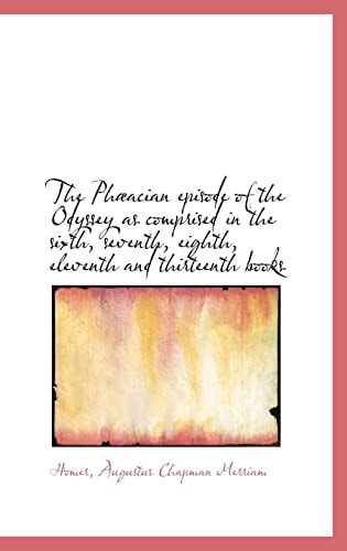 The Phæacian episode of the Odyssey as comprised in the sixth, seventh, eighth, eleventh and thirtee