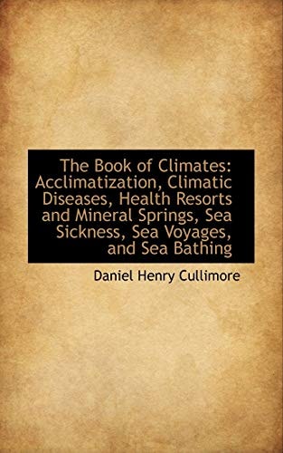 The Book of Climates: Acclimatization, Climatic Diseases, Health Resorts and Mineral Springs, Sea Si