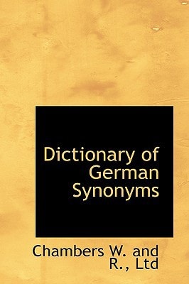Dictionary of German Synonyms (Bibliolife Reproduction) (English and German Edition)