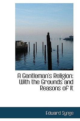 A Gentleman's Religion: With the Grounds and Reasons of It