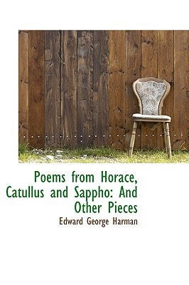 Poems from Horace, Catullus and Sappho: And Other Pieces