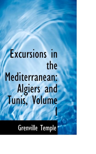 Excursions in the Mediterranean: Algiers and Tunis, Volume I