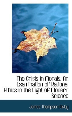 The Crisis in Morals: An Examination of Rational Ethics in the Light of Modern Science