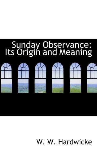 Sunday Observance: Its Origin and Meaning