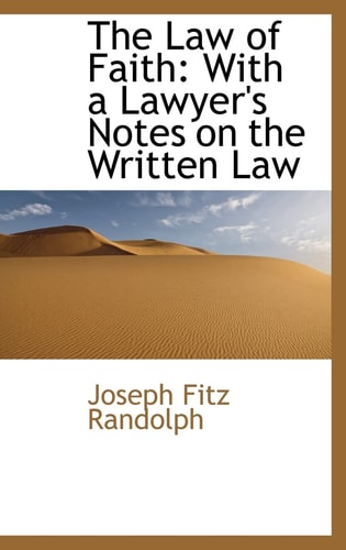 The Law of Faith: With a Lawyer's Notes on the Written Law
