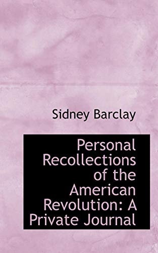 Personal Recollections of the American Revolution: A Private Journal