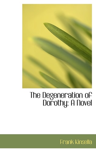 The Degeneration of Dorothy: A Novel