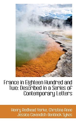 France in Eighteen Hundred and Two: Described in a Series of Contemporary Letters