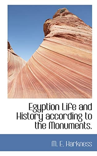 Egyption Life and History according to the Monuments.