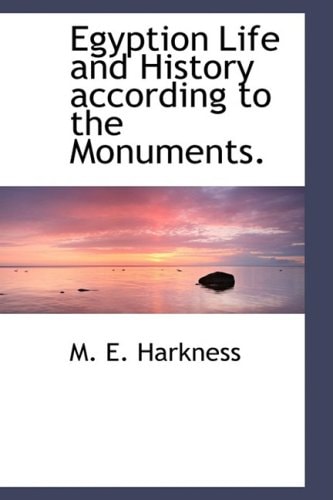 Egyption Life and History according to the Monuments.