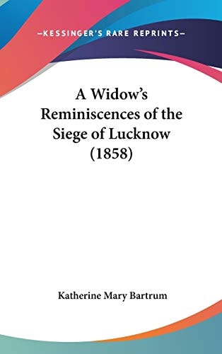 A Widow's Reminiscences of the Siege of Lucknow (1858)