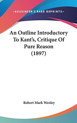 An Outline Introductory To Kant's, Critique Of Pure Reason (1897)