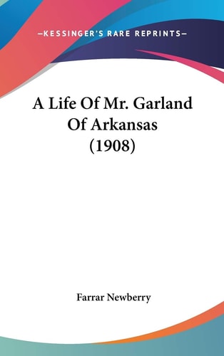 A Life Of Mr. Garland Of Arkansas (1908)