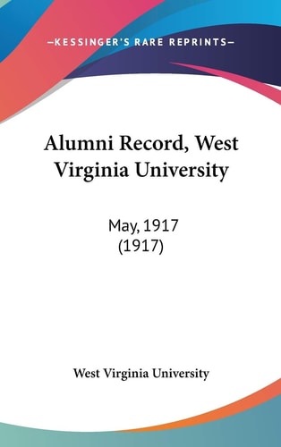 Alumni Record, West Virginia University May, 1917 (1917)