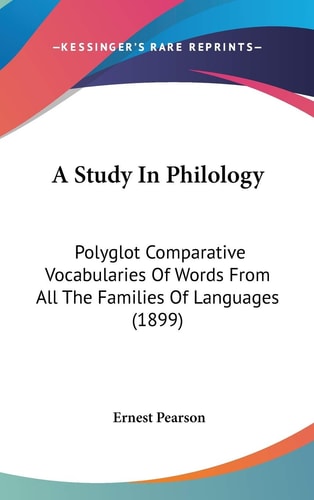 A Study In Philology Polyglot Comparative Vocabularies Of Words From All The Families Of Languages (1899)