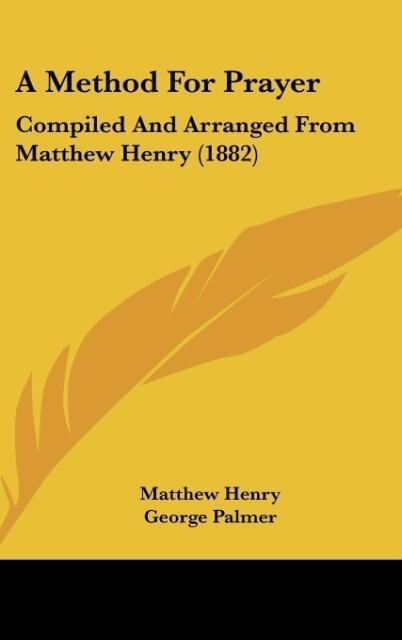 A Method For Prayer: Compiled And Arranged From Matthew Henry (1882)