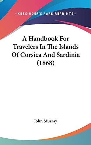A Handbook for Travelers in the Islands of Corsica and Sardinia