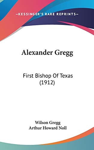 Alexander Gregg First Bishop Of Texas (1912)