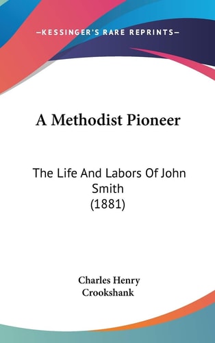 A Methodist Pioneer The Life And Labors Of John Smith (1881)
