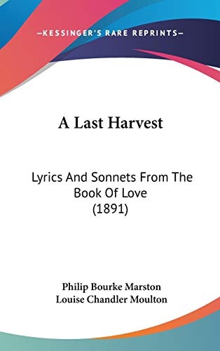 A Last Harvest Lyrics And Sonnets From The Book Of Love (1891)