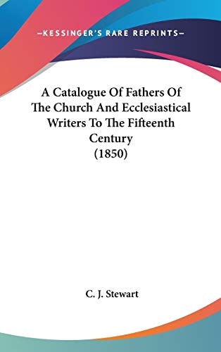 A Catalogue of Fathers of the Church and Ecclesiastical Writers to the Fifteenth Century