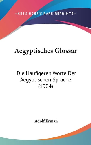 Aegyptisches Glossar Die Haufigeren Worte Der Aegyptischen Sprache (1904)
