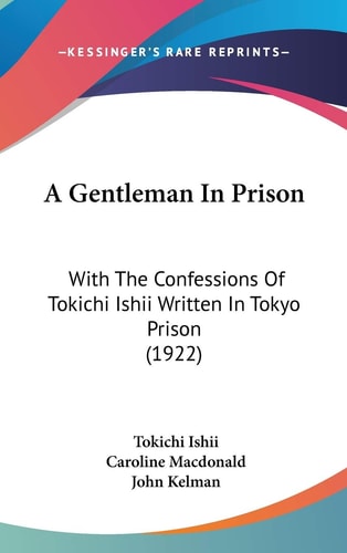 A Gentleman In Prison With The Confessions Of Tokichi Ishii Written In Tokyo Prison (1922)