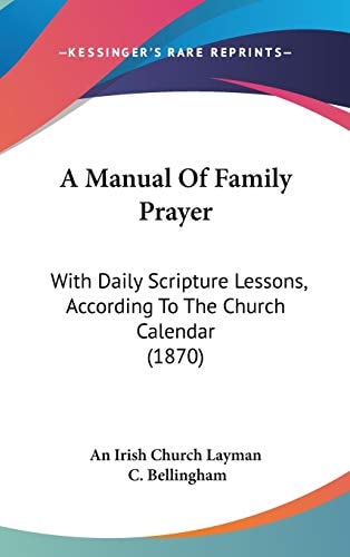 A Manual of Family Prayer With Daily Scripture Lessons, According to the Church Calendar (1870)
