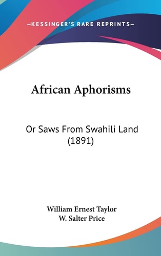 African Aphorisms Or Saws From Swahili Land (1891)