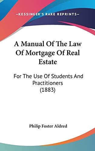 A Manual Of The Law Of Mortgage Of Real Estate For The Use Of Students And Practitioners (1883)