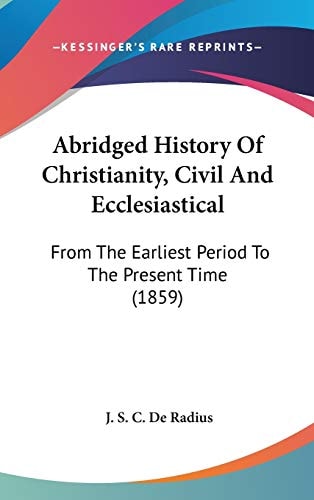 Abridged History of Christianity, Civil and Ecclesiastical From the Earliest Period to the Present Time (1859)