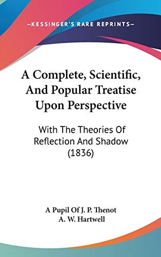 A Complete, Scientific, and Popular Treatise Upon Perspective With the Theories of Reflection and Shadow (1836)