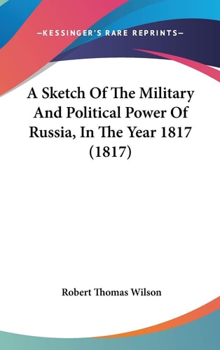 A Sketch of the Military and Political Power of Russia, in the Year 1817