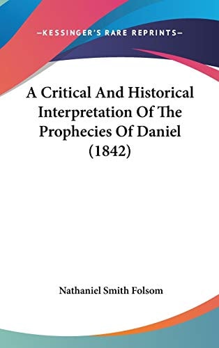 A Critical and Historical Interpretation of the Prophecies of Daniel