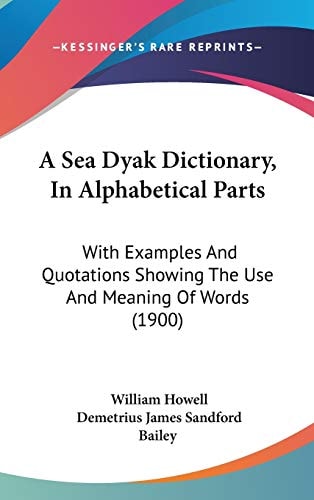 A Sea Dyak Dictionary, In Alphabetical Parts With Examples And Quotations Showing The Use And Meaning Of Words (1900)