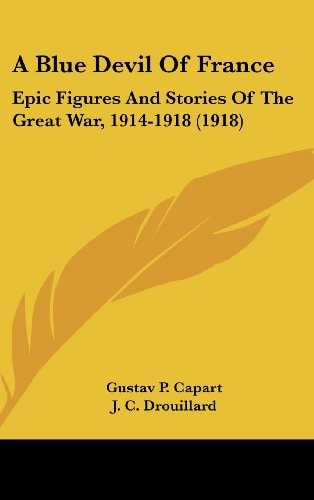A Blue Devil Of France Epic Figures And Stories Of The Great War, 1914-1918 (1918)