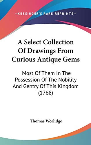 A Select Collection of Drawings from Curious Antique Gems Most of Them in the Possession of the Nobility and Gentry of This Kingdom (1768)