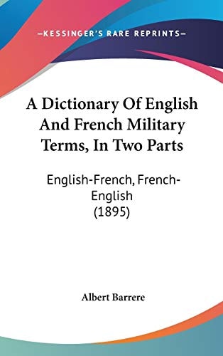 A Dictionary Of English And French Military Terms, In Two Parts English-French, French-English (1895)