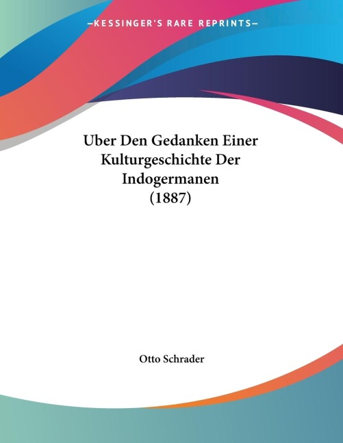 Uber Den Gedanken Einer Kulturgeschichte Der Indogermanen (1887)
