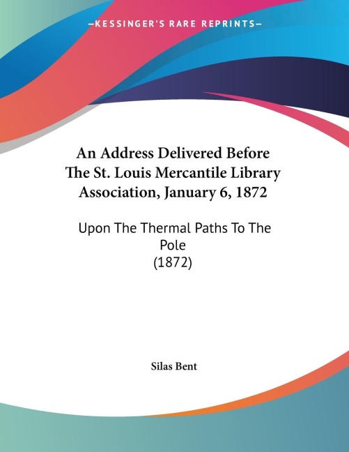 An Address Delivered Before The St. Louis Mercantile Library Association, January 6, 1872: Upon The Thermal Paths To The Pole (1872)
