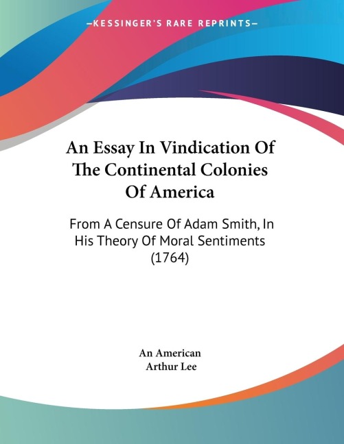 An Essay In Vindication Of The Continental Colonies Of America: From A Censure Of Adam Smith, In His Theory Of Moral Sentiments (1764)