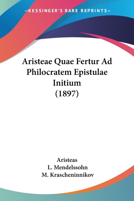 Aristeae Quae Fertur Ad Philocratem Epistulae Initium (1897)
